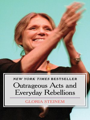 Outrageous Acts And Everyday Rebellions By Gloria Steinem · OverDrive ...